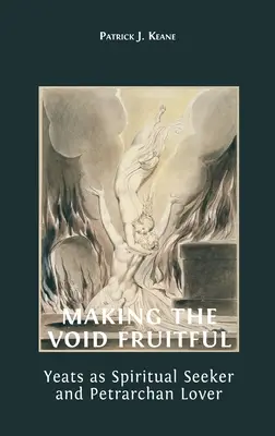 Czyniąc pustkę owocną: Yeats jako duchowy poszukiwacz i petrarkistowski kochanek - Making the Void Fruitful: Yeats as Spiritual Seeker and Petrarchan Lover