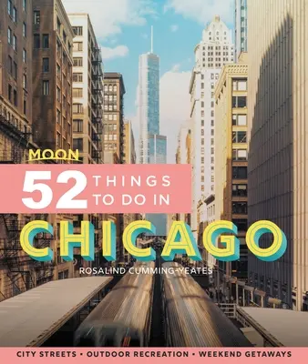 Moon 52 rzeczy do zrobienia w Chicago: Lokalne miejsca, rekreacja na świeżym powietrzu, wycieczki - Moon 52 Things to Do in Chicago: Local Spots, Outdoor Recreation, Getaways