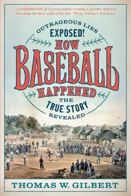 Jak to się stało z baseballem: Skandaliczne kłamstwa ujawnione! Prawdziwa historia ujawniona - How Baseball Happened: Outrageous Lies Exposed! the True Story Revealed