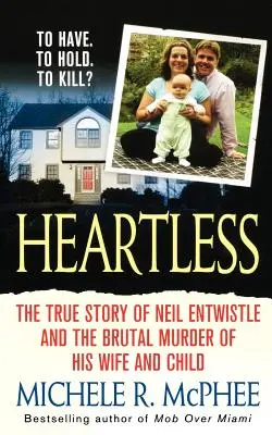 Bez serca: Prawdziwa historia Neila Entwistle'a i popełnionego z zimną krwią morderstwa jego żony i dziecka - Heartless: The True Story of Neil Entwistle and the Cold Blooded Murder of His Wife and Child