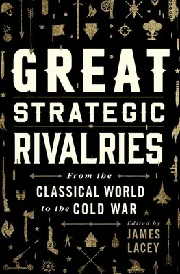 Wielkie strategiczne rywalizacje: Od klasycznego świata do zimnej wojny - Great Strategic Rivalries: From the Classical World to the Cold War
