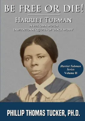 Bądź wolna albo zgiń! Harriett Tubman we własnych słowach - Be Free Or Die!: Harriett Tubman In Her Own Words