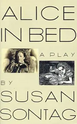 Alicja w łóżku: sztuka w ośmiu scenach - Alice in Bed: A Play in Eight Scenes