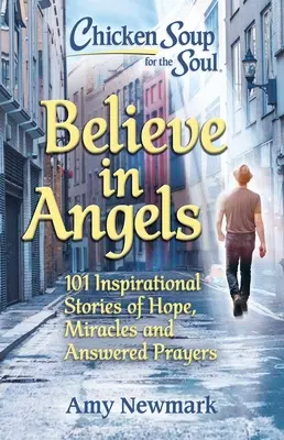 Chicken Soup for the Soul: Believe in Angels: 101 inspirujących opowieści o nadziei, cudach i wysłuchanych modlitwach - Chicken Soup for the Soul: Believe in Angels: 101 Inspirational Stories of Hope, Miracles and Answered Prayers