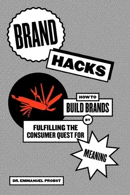 Brand Hacks: Jak budować marki, spełniając konsumenckie poszukiwanie znaczenia - Brand Hacks: How to Build Brands by Fulfilling the Consumer Quest for Meaning