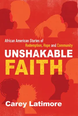 Niezachwiana wiara: Afroamerykańskie historie o odkupieniu, nadziei i wspólnocie - Unshakable Faith: African American Stories of Redemption, Hope, and Community