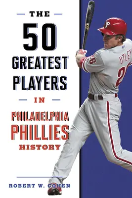 50 najlepszych zawodników w historii Philadelphia Phillies - The 50 Greatest Players in Philadelphia Phillies History