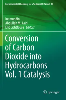 Konwersja dwutlenku węgla w węglowodory Vol. 1 Kataliza - Conversion of Carbon Dioxide Into Hydrocarbons Vol. 1 Catalysis