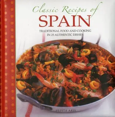 Klasyczne hiszpańskie przepisy: Tradycyjne jedzenie i gotowanie w 25 autentycznych potrawach - Classic Recipes of Spain: Traditional Food and Cooking in 25 Authentic Dishes