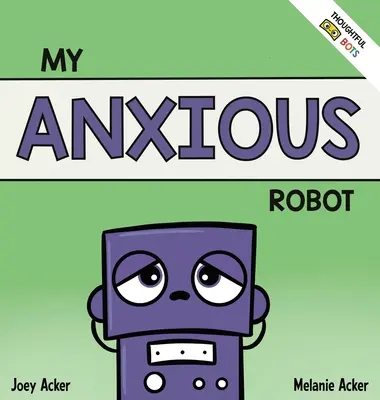 Mój niespokojny robot: Książka społeczno-emocjonalna dla dzieci o radzeniu sobie z uczuciem niepokoju - My Anxious Robot: A Children's Social Emotional Book About Managing Feelings of Anxiety