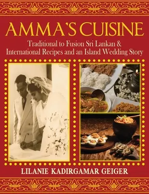 Kuchnia Ammy: Tradycyjne i międzynarodowe przepisy ze Sri Lanki oraz historia ślubu na wyspie - Amma's Cuisine: Traditional to Fusion Sri Lankan & International Recipes and an Island Wedding Story