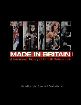 Plemię: Made in Britain: Osobista historia brytyjskiej subkultury - Tribe: Made in Britain: A Personal History of British Subculture