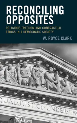 Godzenie przeciwieństw: Wolność religijna i etyka kontraktowa w społeczeństwie demokratycznym - Reconciling Opposites: Religious Freedom and Contractual Ethics in a Democratic Society