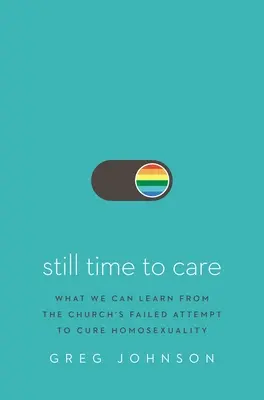 Wciąż czas na troskę: Czego możemy się nauczyć z nieudanej próby leczenia homoseksualności przez Kościół - Still Time to Care: What We Can Learn from the Church's Failed Attempt to Cure Homosexuality