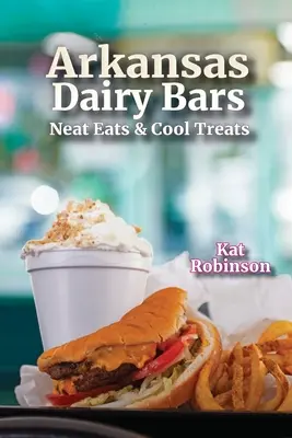 Arkansas Dairy Bars: smaczne jedzenie i fajne przysmaki - Arkansas Dairy Bars: Neat Eats and Cool Treats