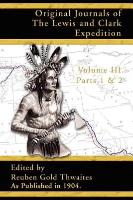 Oryginalne dzienniki wyprawy Lewisa i Clarka: 1804-1806; część 1 i 2 tomu 3 - Original Journals of the Lewis and Clark Expedition: 1804-1806; Part 1 & 2 of Volume 3