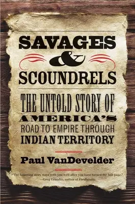 Dzikusy i łotry: Nieopowiedziana historia amerykańskiej drogi do imperium przez terytorium Indii - Savages and Scoundrels: The Untold Story of America's Road to Empire Through Indian Territory