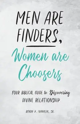 Mężczyźni znajdują, kobiety wybierają: Biblijny przewodnik po odkrywaniu boskich relacji - Men Are Finders, Women Are Choosers: Your Biblical Guide to Discovering Divine Relationship