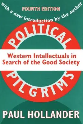 Polityczni pielgrzymi: zachodni intelektualiści w poszukiwaniu dobrego społeczeństwa - Political Pilgrims: Western Intellectuals in Search of the Good Society