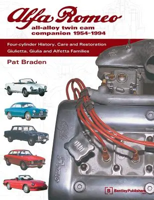 Alfa Romeo All-Alloy Twin CAM Companion, 1954-1994: Historia, pielęgnacja i renowacja czterocylindrowych silników: Rodziny Giulietta, Giulia i Alfetta - Alfa Romeo All-Alloy Twin CAM Companion, 1954-1994: Four-Cylinder History, Care, and Restoration: Giulietta, Giulia, and Alfetta Families