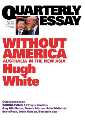 Quarterly Essay 68 Bez Ameryki: Australia w nowej Azji - Quarterly Essay 68 Without America: Australia in the New Asia