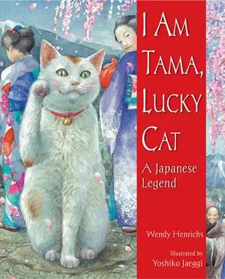 Jestem Tama, szczęśliwy kot: japońska legenda - I Am Tama, Lucky Cat: A Japanese Legend