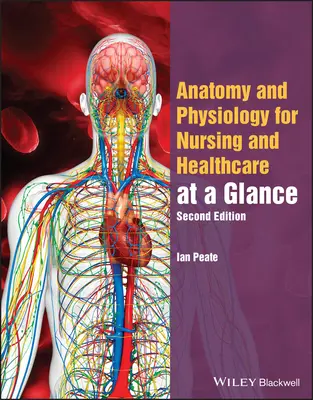 Anatomia i fizjologia dla studentów pielęgniarstwa i opieki zdrowotnej w skrócie - Anatomy and Physiology for Nursing and Healthcare Students at a Glance