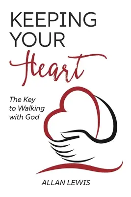 Zachowaj swoje serce: Klucz do chodzenia z Bogiem - Keeping Your Heart: The Key to Walking With God