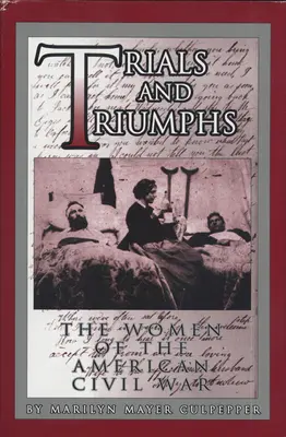 Trials and Triumphs: Kobiety amerykańskiej wojny secesyjnej - Trials and Triumphs: The Women of the American Civil War