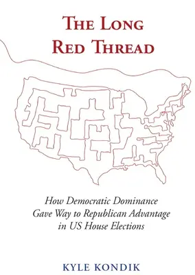 Długa czerwona nić: Jak dominacja Demokratów ustąpiła miejsca przewadze Republikanów w wyborach do amerykańskiej Izby Reprezentantów - The Long Red Thread: How Democratic Dominance Gave Way to Republican Advantage in Us House Elections
