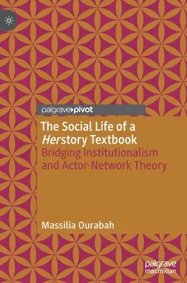 Społeczne życie podręcznika Herstory: Pomost między instytucjonalizmem a teorią aktora-sieci - The Social Life of a Herstory Textbook: Bridging Institutionalism and Actor-Network Theory