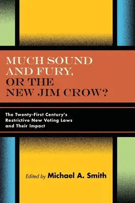 Wiele hałasu i wściekłości, czyli nowy Jim Crow? Restrykcyjne nowe prawa wyborcze dwudziestego pierwszego wieku i ich wpływ - Much Sound and Fury, or the New Jim Crow?: The Twenty-First Century's Restrictive New Voting Laws and Their Impact