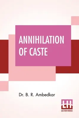 Unicestwienie kast: Z odpowiedzią dla Mahatmy Gandhiego - Annihilation Of Caste: With A Reply To Mahatma Gandhi