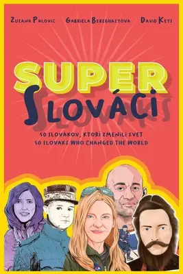 Super Słowacy: 50 Słowaków, którzy zmienili świat - Super Slovaks: 50 Slovaks Who Changed the World