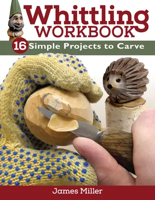 Whittling Workbook: 14 prostych projektów do wyrzeźbienia - Whittling Workbook: 14 Simple Projects to Carve