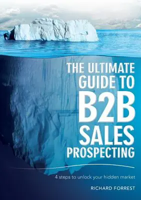 Kompletny przewodnik po poszukiwaniu sprzedawców B2B: 4 kroki do odblokowania ukrytego rynku - The Ultimate Guide to B2B Sales Prospecting: 4 steps to unlock your hidden market