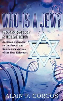 Kim jest Żyd? Myśli biologa: Esej poświęcony żydowskim i nieżydowskim ofiarom nazistowskiego Holokaustu - Who is a Jew? Thoughts of a Biologist: An Essay Dedicated to the Jewish and Non-Jewish Victims of the Nazi Holocaust