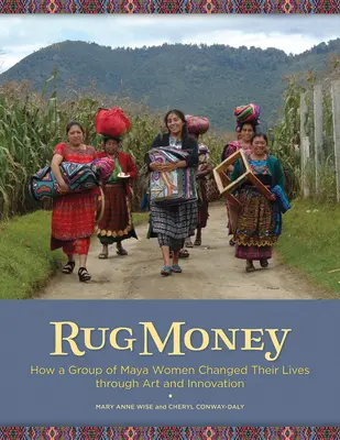 Rug Money: Jak grupa kobiet Majów zmieniła swoje życie dzięki sztuce i innowacjom - Rug Money: How a Group of Maya Women Changed Their Lives Through Art and Innovation