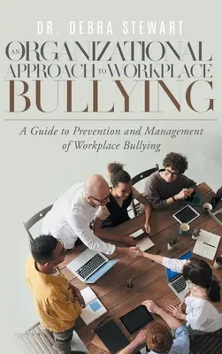 Organizacyjne podejście do mobbingu w miejscu pracy: Przewodnik po zapobieganiu i zarządzaniu mobbingiem w miejscu pracy - An Organizational Approach to Workplace Bullying: A Guide to Prevention and Management of Workplace Bullying