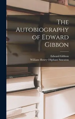 Autobiografia Edwarda Gibbona - The Autobiography of Edward Gibbon