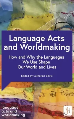 Akty językowe i tworzenie świata: jak i dlaczego języki, których używamy, kształtują nasz świat i nasze życie - Language Acts and Worldmaking: How and Why the Languages We Use Shape Our World and Our Lives