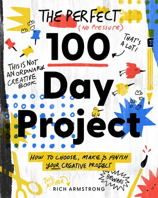 Idealny 100-dniowy projekt: Jak wybrać, stworzyć i ukończyć swój kreatywny projekt - The Perfect 100 Day Project: How to Choose, Make, and Finish Your Creative Project