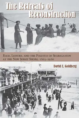 The Retreats of Reconstruction: Rasa, czas wolny i polityka segregacji na wybrzeżu New Jersey, 1865-1920 - The Retreats of Reconstruction: Race, Leisure, and the Politics of Segregation at the New Jersey Shore, 1865-1920