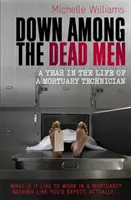 Pośród trupów - rok z życia technika pogrzebowego - Down Among the Dead Men - A Year in the Life of a Mortuary Technician