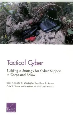 Taktyczna cyberprzestrzeń: Budowanie strategii wsparcia cybernetycznego dla korpusu i niższego szczebla - Tactical Cyber: Building a Strategy for Cyber Support to Corps and Below