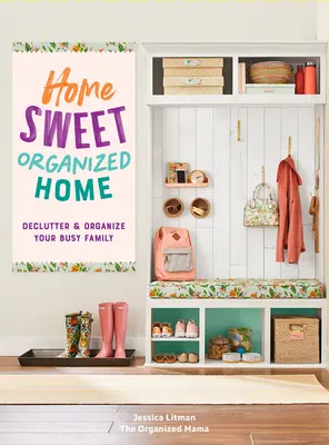 Home Sweet Organized Home: Uporządkuj i zorganizuj swoją zapracowaną rodzinę - tom 3 - Home Sweet Organized Home: Declutter & Organize Your Busy Familyvolume 3