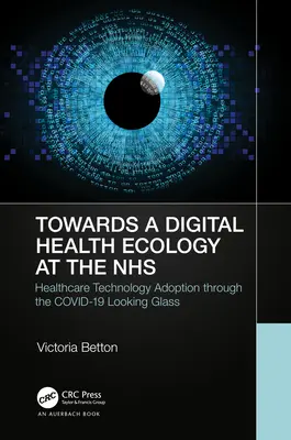 W kierunku cyfrowej ekologii: Cyfrowa adopcja NHS przez pryzmat COVID-19 - Towards a Digital Ecology: NHS Digital Adoption through the COVID-19 Looking Glass