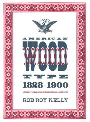 Amerykańskie czcionki drewniane: 1828-1900 - Uwagi na temat ewolucji zdobionych i dużych czcionek - American Wood Type: 1828-1900 - Notes on the Evolution of Decorated and Large Types