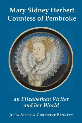 Mary Sidney Herbert, hrabina Pembroke: elżbietańska pisarka i jej świat - Mary Sidney Herbert, Countess of Pembroke: an Elizabethan writer and her world