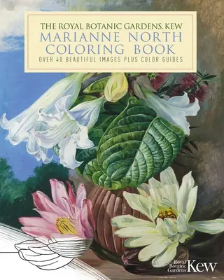The Royal Botanic Gardens, Kew Marianne North Nature Coloring Book: Ponad 40 pięknych obrazów i kolorowanki - The Royal Botanic Gardens, Kew Marianne North Nature Coloring Book: Over 40 Beautiful Images Plus Color Guides
